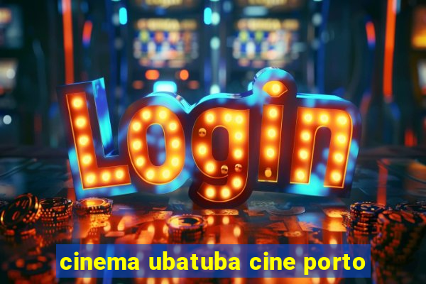 cinema ubatuba cine porto